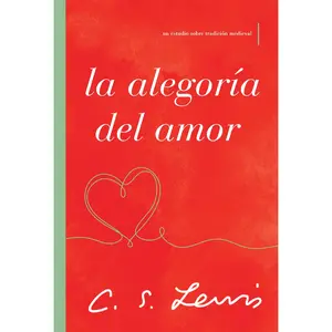 La alegoría del amor: Un estudio sobre tradición medieval by C. S. Lewis [Paperback Book]