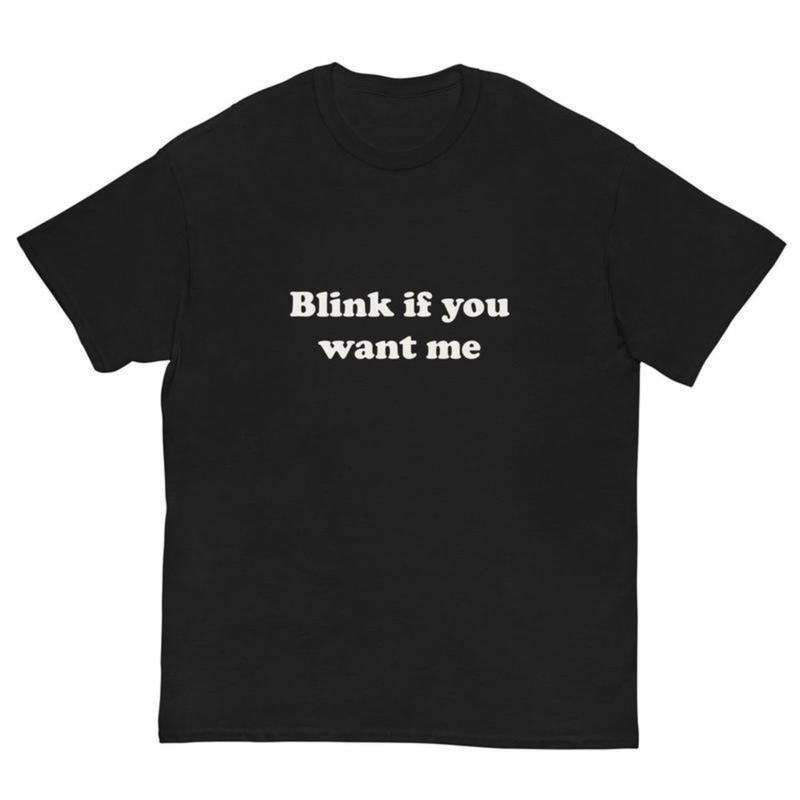Blink If You Want Me T-Shirt – Y2K Funny Meme Tee, 90s Graphic Shirt