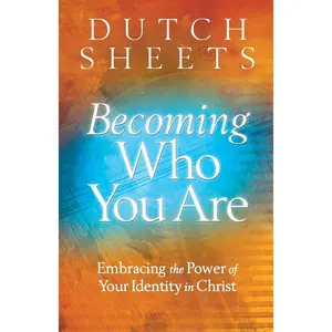 Becoming Who You Are: Embracing the Power of Your Identity in Christ