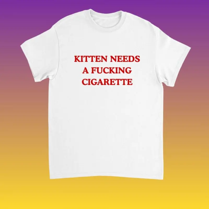 Kitten Needs A Fcking Cigarette T-shirt, Funny Kitten Meme T-Shirt, Cat Joke Shirt, Silly Humorous Cat Shirt, Brainrot Cat Quote T-Shirt