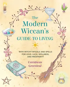 USED-The Modern Wiccan's Guide to Living: With Witchy Rituals and Spells for Love, Luck, Wellness, and Prosperity by Greenleaf, Cerridwen (Paperback)