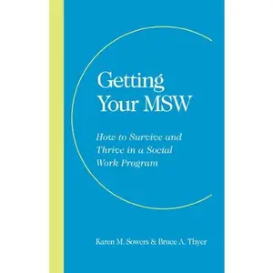 USED-Getting Your MSW: How to Survive and Thrive in a Social Work Program by Karen M. Sowers (Paperback)
