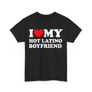 Funny Graphic Tee,I Love My Hot Latino Boyfriend T-shirt , I Heart My Hot Latino Boyfriend Shirt ,Love My Latina Girlfriend T-shirt , Latina Love T-shirt, Fabric, Shortsleeve