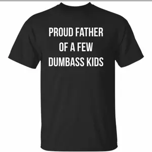 Proud Father Of A Few Dumbass Kids T-shirt- Funny Parenting Fathers's Day Tee- To my Dad- Gift Father's Day-Dad Shirt