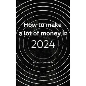 Steps to Making a Lot of Money in 2024: