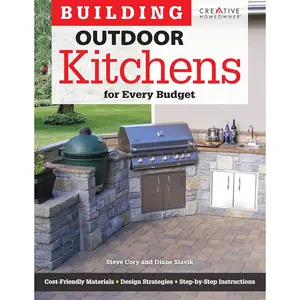 Building Outdoor Kitchens for Every Budget (Creative Homeowner) DIY Instructions and Over 300 Photos to Bring Attractive, Functional Kitchens within Reach of Budget-Conscious Homeowners Paperback – Illustrated, May 1, 2015