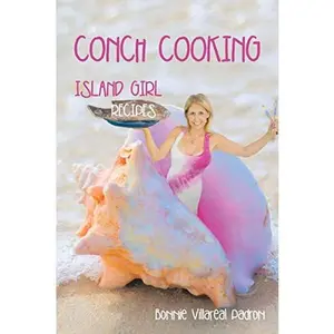 USED-Conch Cooking: Island Girl Recipes by Padron, Bonnie Villareal (Paperback)