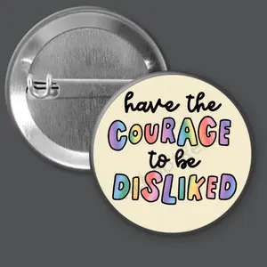 Have the Courage to be Disliked Rainbow - 1.5" or 2.25", Pin or Magnet