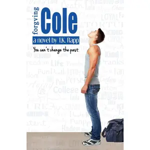 USED-Forgiving Cole: You Can't Change the Past by Rapp, T. K. (Paperback)