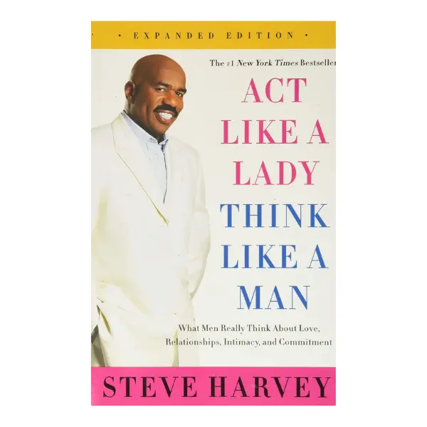 Act Like a Lady, Think Like a Man, Expanded Edition: What Men Really Think About Love, Relationships, Intimacy, and Commitment―Relationship Advice from a Man's Perspective