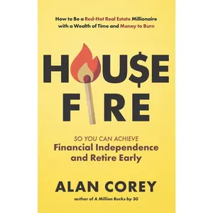 USED-House FIRE [Financial Independence, Retire Early]: How to Be a Red-Hot Real Estate Millionaire with a Wealth of Time and Money to Burn by Corey, Alan (Paperback)