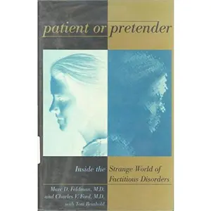 USED-Patient or Pretender: Inside the Strange World of Factitious Disorders by Marc D. Feldman (Hardcover)