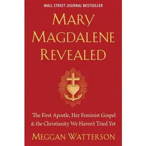 Mary Magdalene Revealed: The First Apostle, Her Feminist Gospel, Untried Christianity, Spiritual Bravery - Meggan Watterson, Paperback, Love Story, Messy, Meditation, Egyptian Theology, Harvard Manuscripts