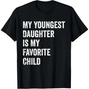 100% Cotton My Youngest Daughter is My Favorite Child T-Shirt