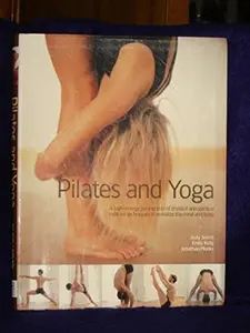 USED-Pilates and Yoga:  A High-Energy Partnership of Physical and Spiritual Exercise Techniques to Revitalize the Mind and Body by Judy Smith (Paperback)