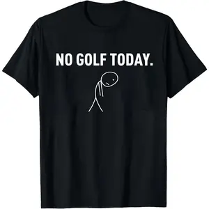 No Golf Today Shirts, Funny Golf Tee, Golfer Sweatshirt, Hoodie for Golf Lovers, Golfing Gift, Golf Fan Apparel