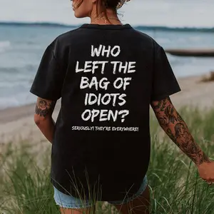 WHO LEFT THE BAG OF IDIOTS OPEN Print Women's T-shirt