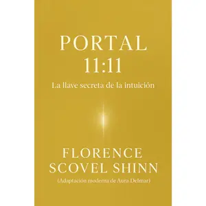 Portal 11:11: Descubre las 11 llaves de la intuición de Florence Scovel Shinn, que activarán la Ley de Atracción y abrirán las puertas de la abundancia en tu vida (Spanish Edition)
