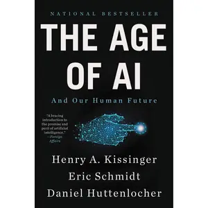 The Age of AI by Henry A Kissinger, Eric Schmidt, Daniel Huttenlocher [Paperback Book]