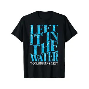 Left It in The Water Christian Baptism Baptized Church T-Shirt - Soft Crew Neck Tee with Baptismal Design, Unisex for Men And Women, Religious Themed Apparel for Church Events, Baptism Gifts, Plus Size