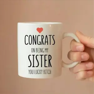 Congrats On Being My Sister You Lucky Bitch Ceramic Mug, Funny Sister Gift, Sister Mug, Funny Mug, Birthday Gift For Sister, Gift For Sister, Novelty, Joke Mug