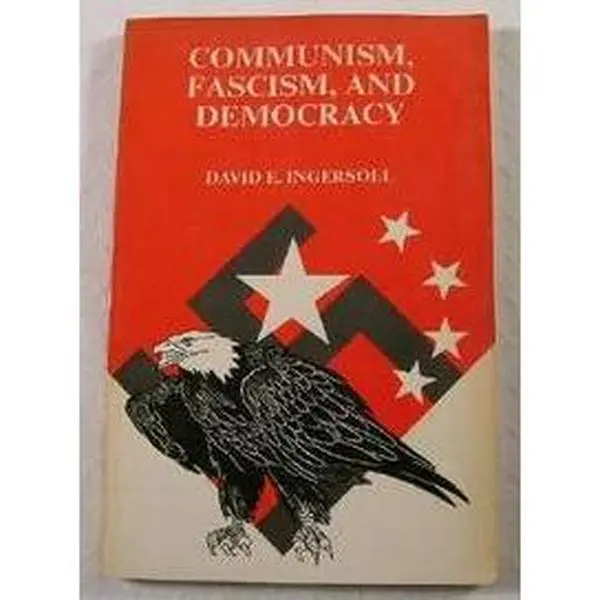 USED-Communism, Fascism, and Democracy: The Origins and Development of Three Ideologies by David E. Ingersoll (Paperback)