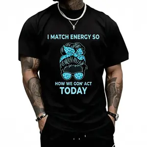 100%cotton I Match Energy So How We Gon' Act Today Funny I Match Energy T-Shirt