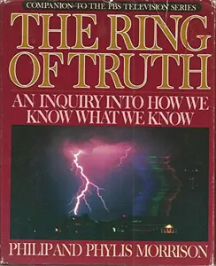 USED-The Ring of Truth: Inquiry Into How We Know What We Know - 1st Edition/1st Printing by Philip Morrison (Hardcover)