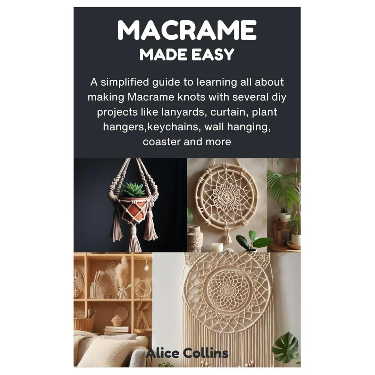 MACRAME MADE EASY: A simplified guide to learning all about making Macrame knots with several diy projects like lanyards, curtain, plant hangers, keychains, wall hanging, coaster and more Paperback – August 28, 2024