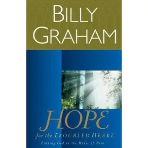 USED-Hope for the Troubled Heart: Finding God in the Midst of Pain by Graham, Billy (Paperback)