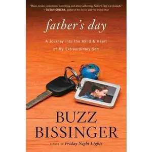 USED-Father's Day: A Journey into the Mind and Heart of My Extraordinary Son by Buzz Bissinger (Hardcover)