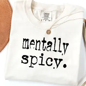 Comfort Colors Mentally Spicy T-Shirt – Funny Quote Design, Adult Humor Mental Health Style, Trendy Gift For Women, Streetwear Style Unisex Fits Cotton Comfort Casual Shirt With Bold Relatable Aesthetic For Everyday Wear