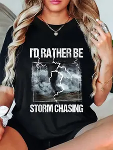 100% Cotton I'd Rather Be Storm Chasing - Tornado Chaser Meteorology T-Shirt