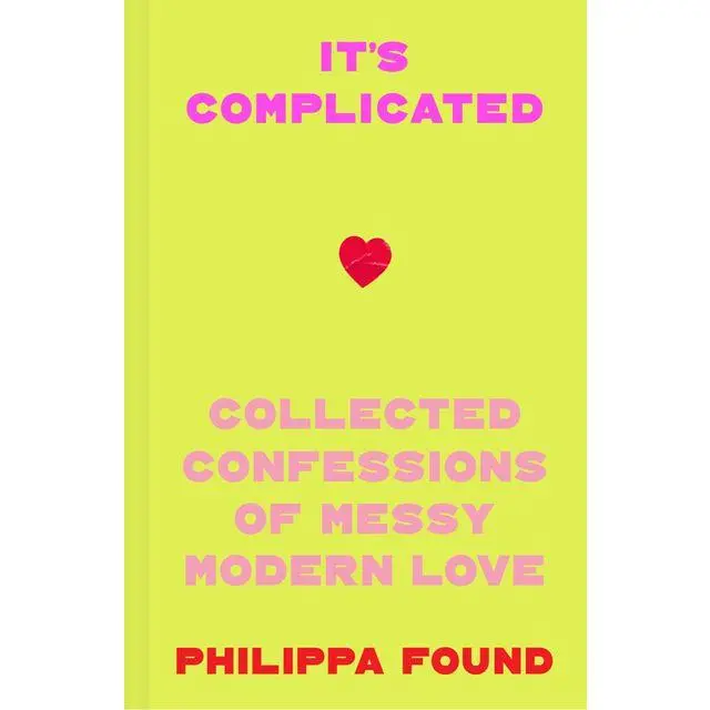 It’s Complicated: Confessions of messy modern love by Philippa Found [Hardback Book]