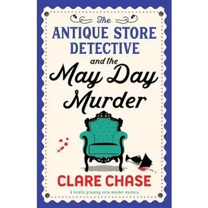 The Antique Store Detective and the May Day m*rd*r: A totally gripping cozy m*rd*r mystery -- Clare Chase - Paperback