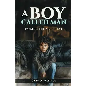 USED-A BOY CALLED MAN: Passing the A.C.E Test by GARY D. FALLINGS (Paperback)