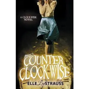 USED-Counter Clockwise: A Young Adult Time Travel Romance by Strauss, Elle (Paperback)