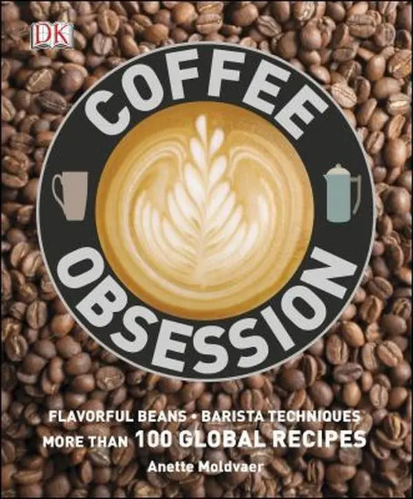 USED-Coffee Obsession: More Than 100 Tools and Techniques with Inspirational Projects to Make by DK (Hardcover)