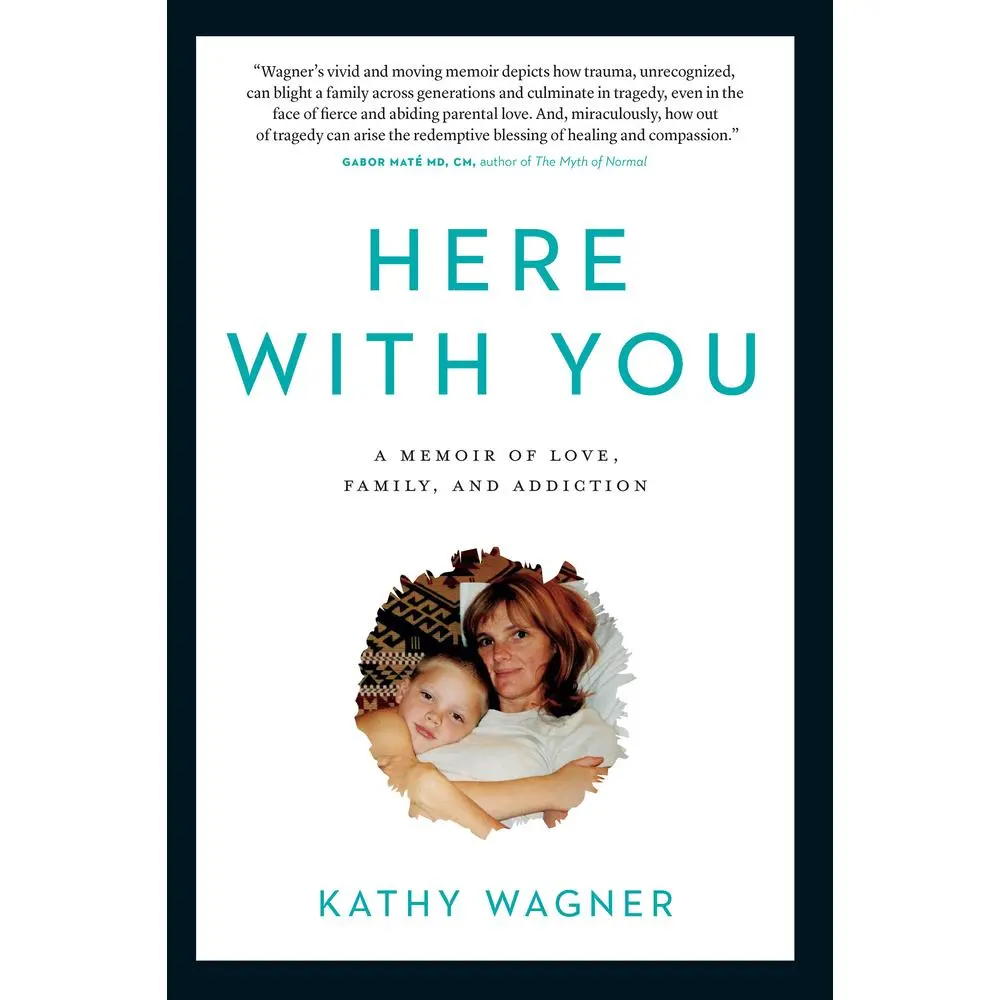 USED-Here with You: A Memoir of Love, Family, and Addiction by Wagner, Kathy (Paperback)