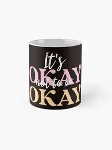 11.8 US fl. oz. Ceramic Mug - Its Okay Not To Be Okay - Coffee Tumblers