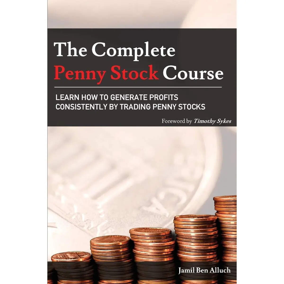 The Complete Penny Stock Course: Learn How To Generate Profits Consistently By Trading Penny Stocks Paperback – April 9, 2018