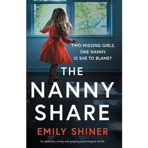 The Nanny Share: An addictive, twisty and gripping psychological thriller -- Emily Shiner - Paperback