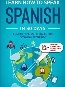 Learn Spanish For Adult Beginners: Speak Spanish In 30 Days And Learn Everyday Phrases (Learn Spanish for Adults)