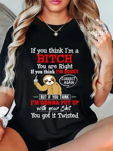 100% Cotton Unisex If You Think I'm A Bitch You Are Right Funny Sloth Gift T-Shirt