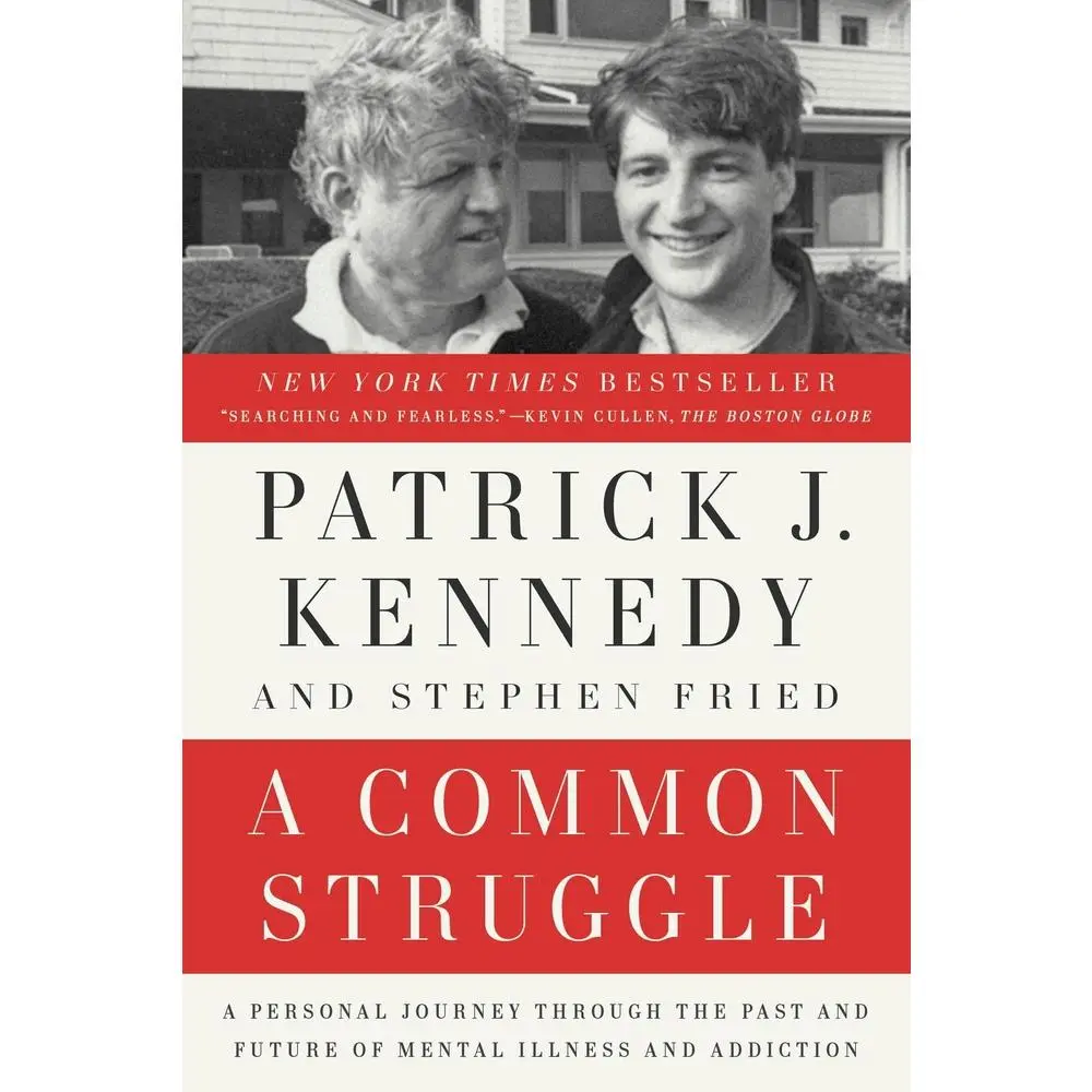 USED-A Common Struggle: A Personal Journey Through the Past and Future of Mental Illness and Addiction by Kennedy, Patrick J. (Paperback)