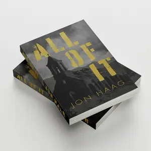 ALL OF IT - A post-apocalyptic novel by Jon Haag