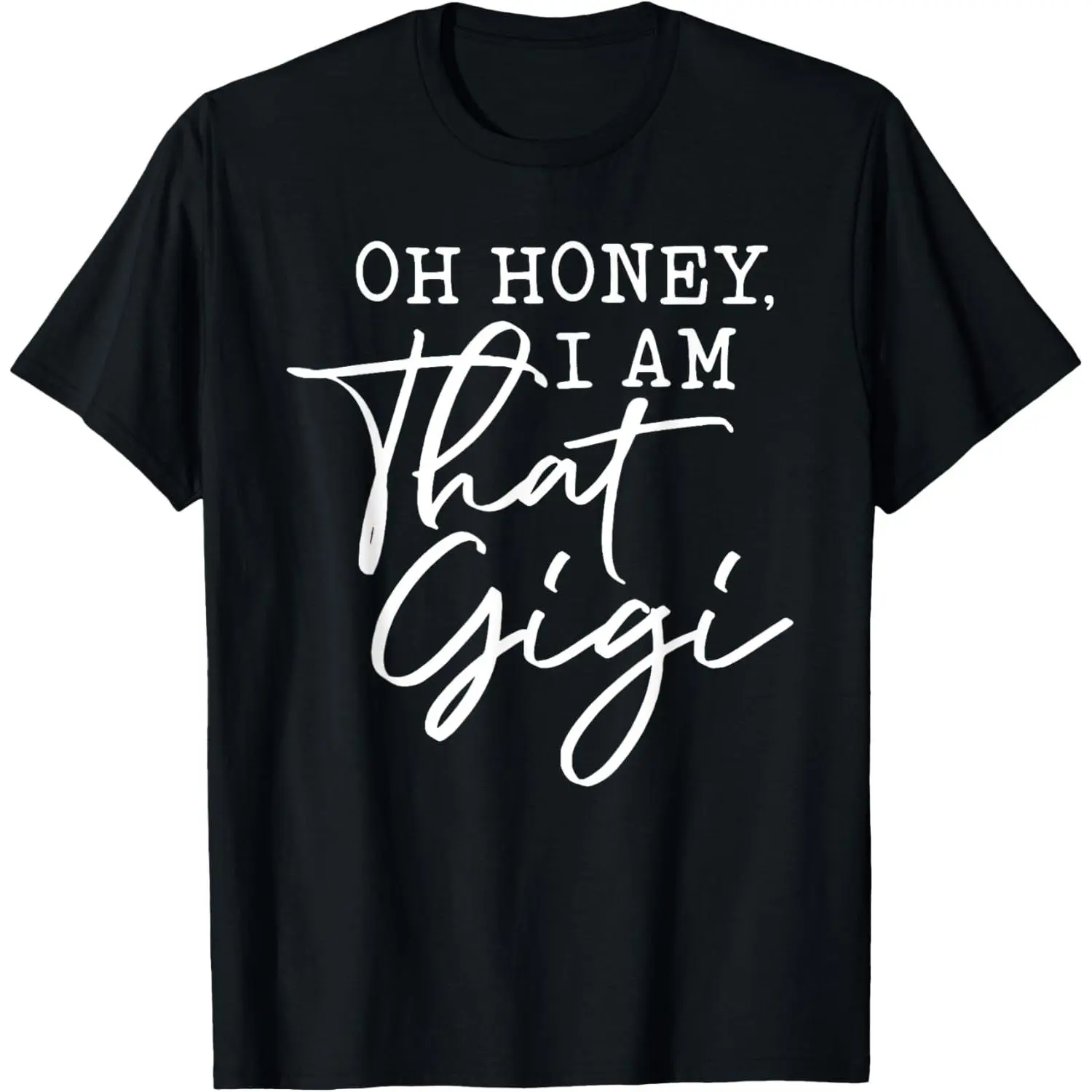 Oh Honey I am That Gigi, Mother's Day T-Shirt Made in USA