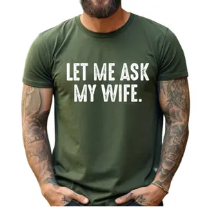 Let Me Ask My Wife Shirt, Funny Husband life Shirt, Marriage Humor, Husband Gift From Wife, Gift For Him, Unisex Short Sleeve Tee, Casual Clothing