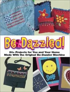 USED-Be-Dazzled: 50+ Projects for You and Your Home Made With the Original Be-Dazzler Machine by Krause Publications (Paperback)
