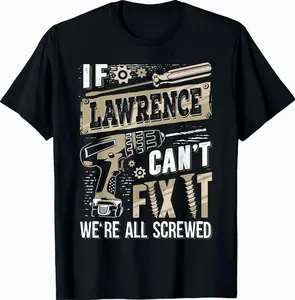If LAWRENCE Can't Fix It We're All Screwed Humor Family Name T-Shirt CVD